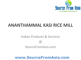 ANANTHAMMAL KASI RICE MILL  Indian Products & Services @ SourceFromAsia.com 