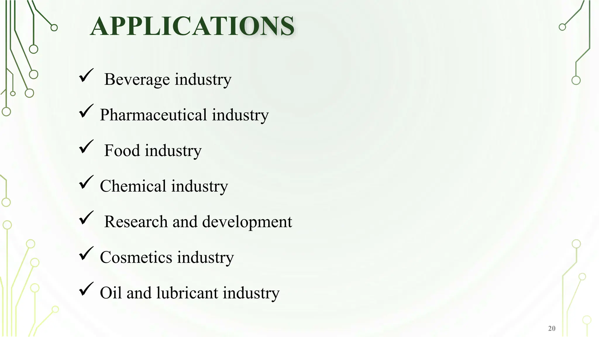 APPLICATIONS
 Beverage industry
 Pharmaceutical industry
 Food industry
 Chemical industry
 Research and development
 Cosmetics industry
 Oil and lubricant industry
20
 