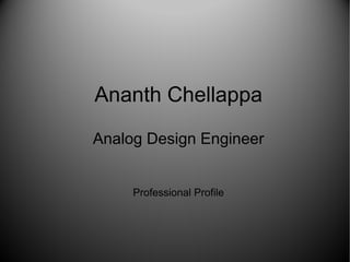 Ananth Chellappa

Analog Design Engineer


     Professional Profile
 