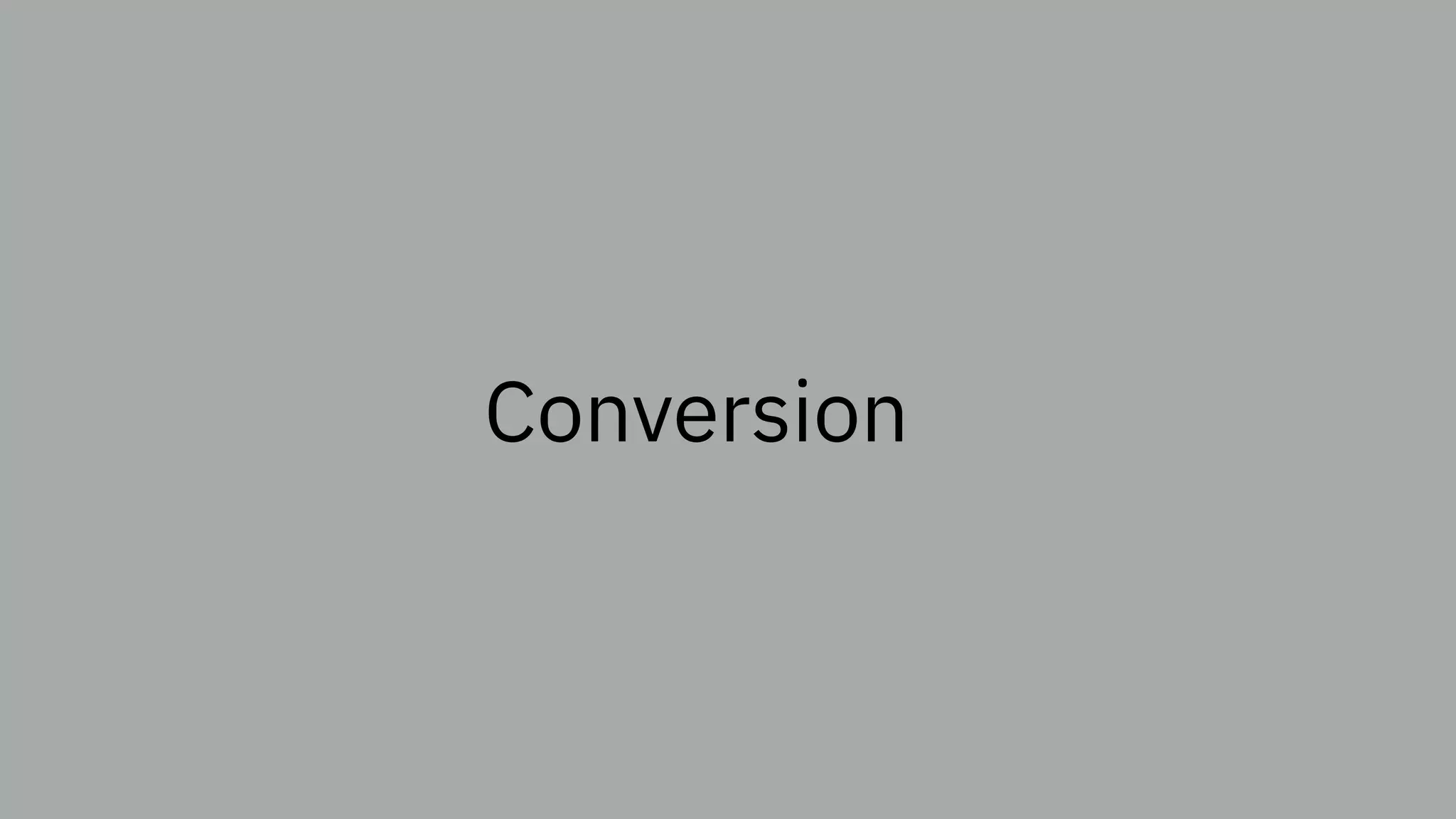 Conversion
 