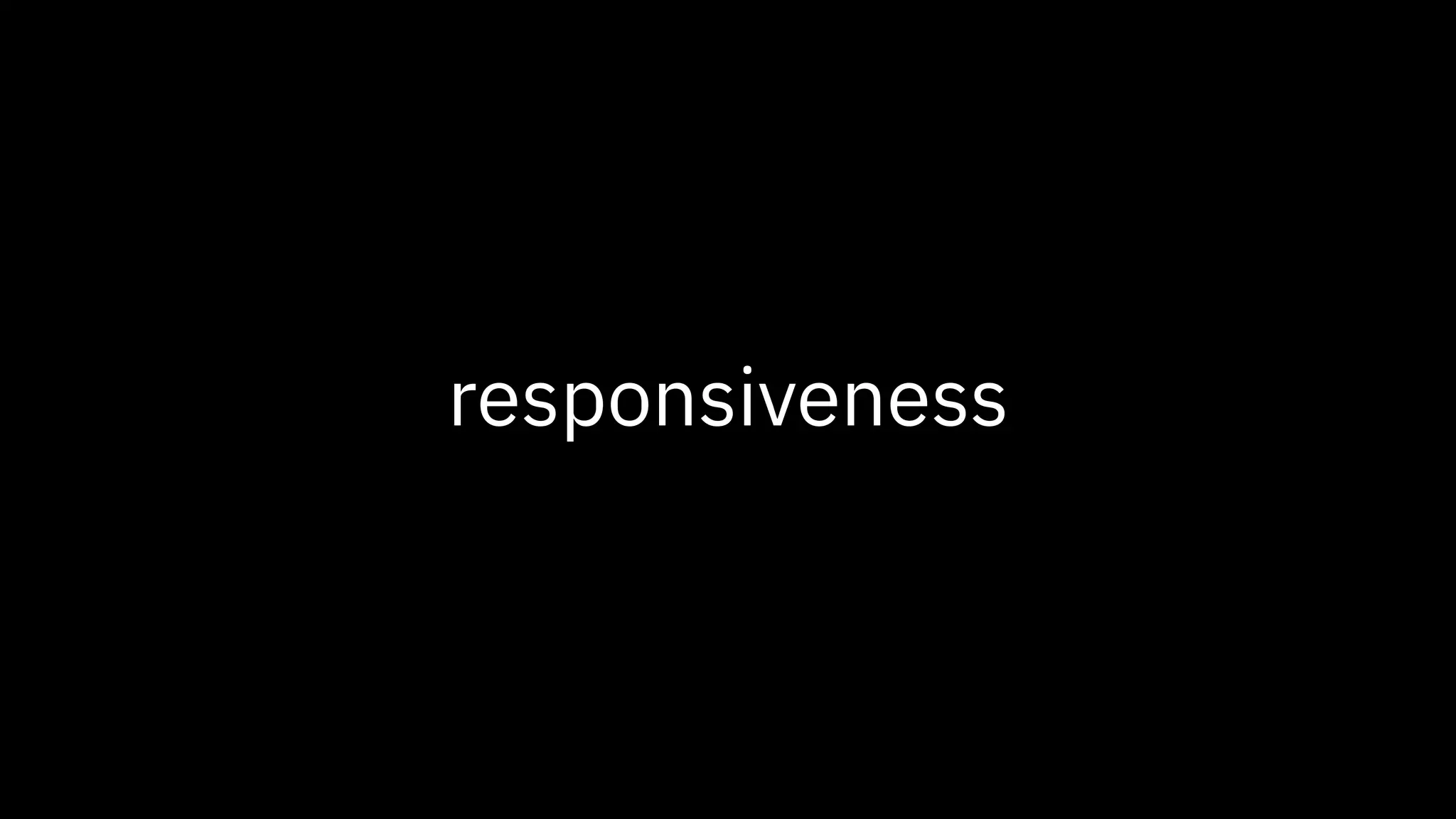responsiveness
 