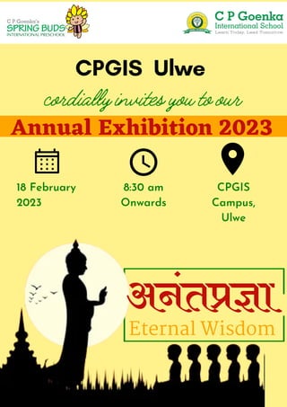 Eternal Wisdom
CPGIS Ulwe
cordiallyinvitesyoutoour
Annual Exhibition 2023
18 February
2023
8:30 am
Onwards
CPGIS
Campus,
Ulwe
 