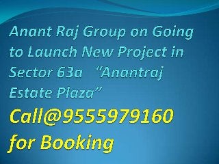 9555979160--Anant Raj Estate Plaza Sector 63A Gurgaon