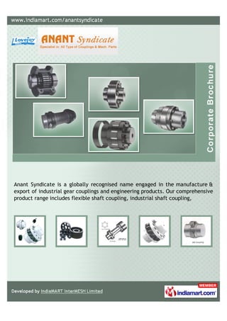 Anant Syndicate is a globally recognised name engaged in the manufacture &
export of industrial gear couplings and engineering products. Our comprehensive
product range includes flexible shaft coupling, industrial shaft coupling,
 