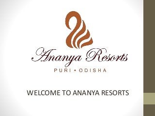 WELCOME TO ANANYA RESORTS
 