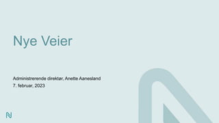 Administrerende direktør, Anette Aanesland
7. februar, 2023
Nye Veier
 