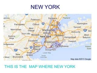 NEW YORK
THIS IS THE MAP WHERE NEW YORK
 