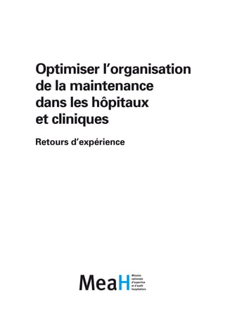 Optimiser l’organisation
de la maintenance
dans les hôpitaux
et cliniques
Retours d’expérience
 