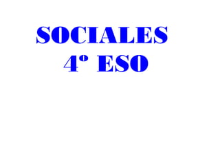 SOCIALES
  4º ESO
 