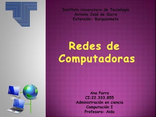 Instituto Universitario de Tecnología
Antonio José de Sucre
Extensión- Barquisimeto
Ana Parra
CI:22.333.855
Administración en ciencia
Computación I
Profesora: Aida
 