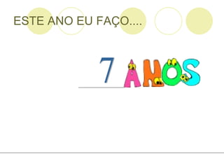 ESTE ANO EU FAÇO.... 7 