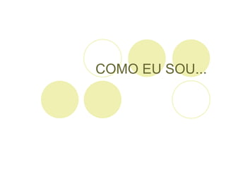 COMO EU SOU... 