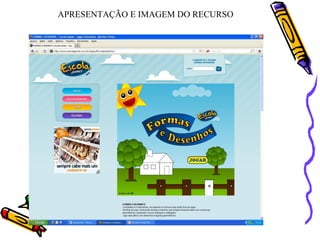 APRESENTAÇÃO E IMAGEM DO RECURSO
 