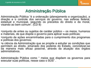 Administração PúblicaAdministração Pública
Administração Pública “é a ordenação (planejamento e organização), a
direção e ...