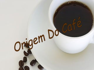 Origem Do Café 