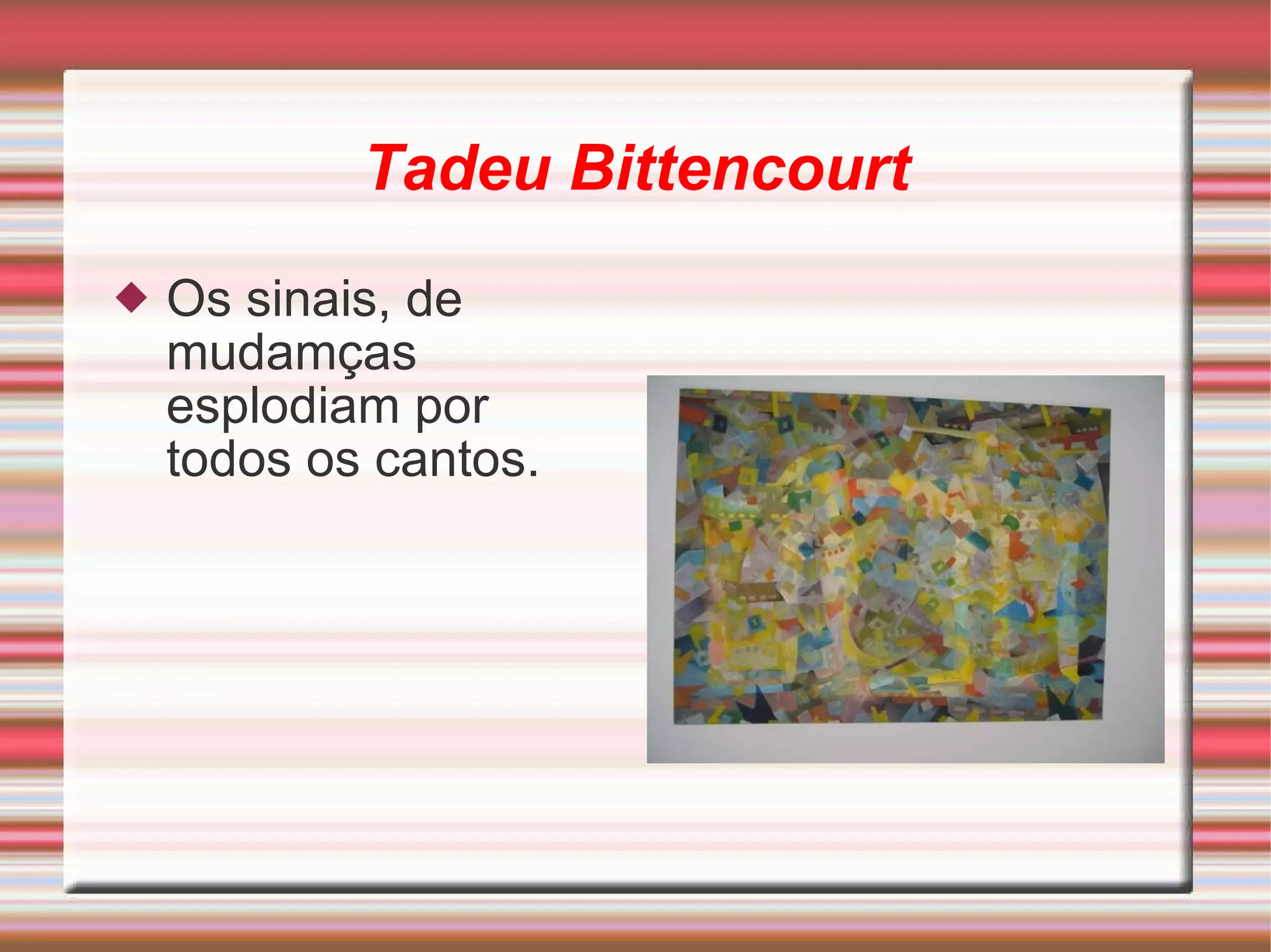 Tadeu Bittencourt Os sinais, de mudamças esplodiam por todos os cantos. 