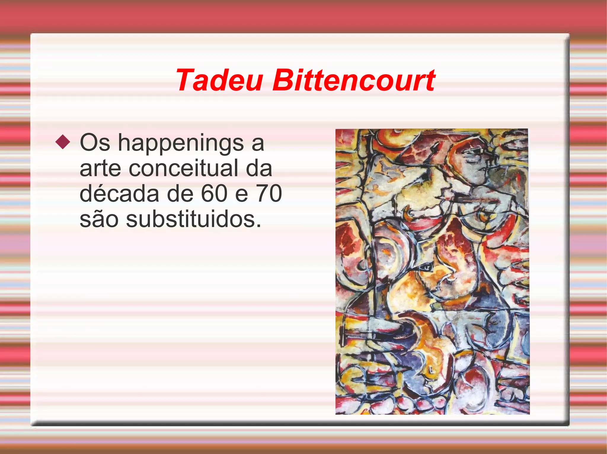 Tadeu Bittencourt Os  happenings  a arte conceitual da década de 60 e 70 são substituidos. 