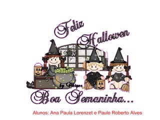 Alunos: Ana Paula Lorenzet e Paulo Roberto Alves 