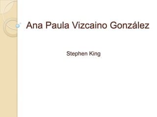 Ana Paula Vizcaino González

        Stephen King
 