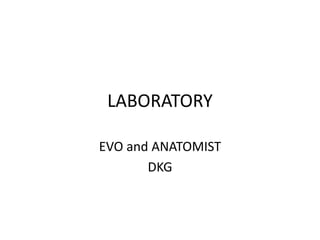 LABORATORY
EVO and ANATOMIST
DKG
 