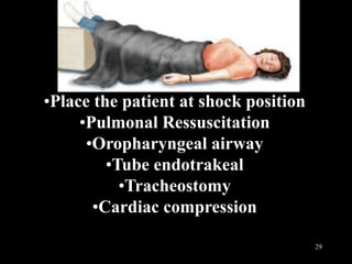 29
•Place the patient at shock position
•Pulmonal Ressuscitation
•Oropharyngeal airway
•Tube endotrakeal
•Tracheostomy
•Cardiac compression
 