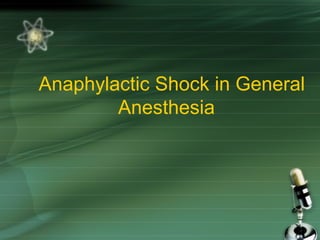 Anaphylactic Shock in General
Anesthesia

 