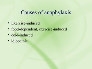 Causes of anaphylaxis Exercise-induced food-dependent, exercise-induced cold-induced idiopathic 
