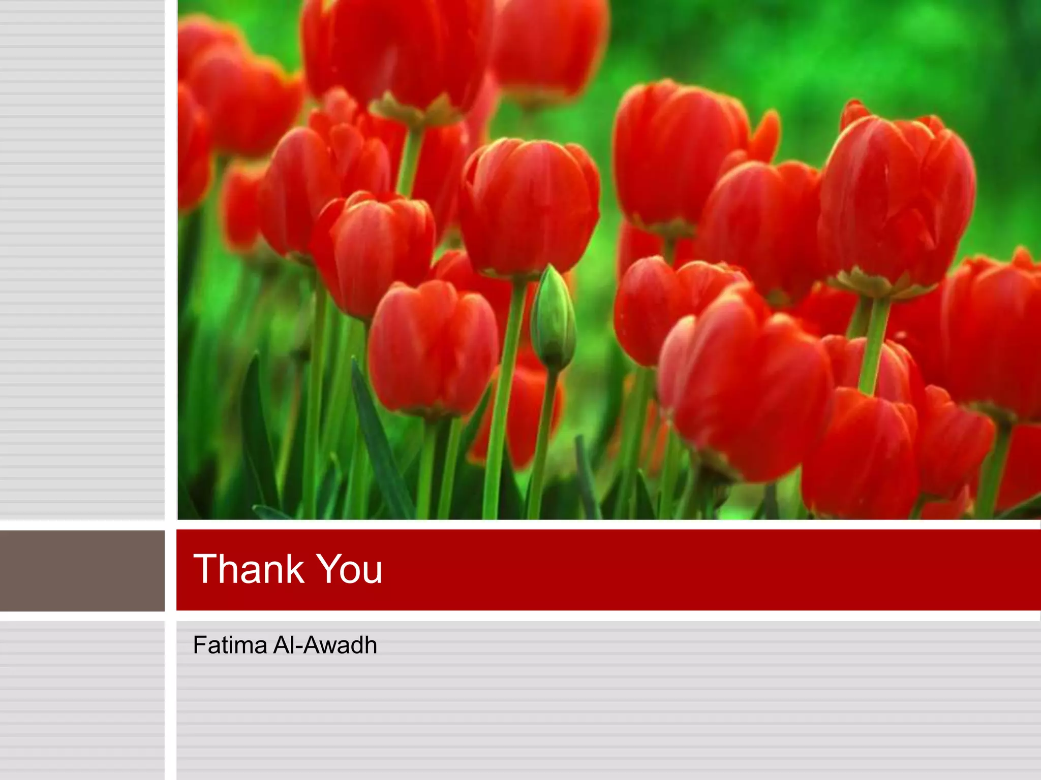 Thank You
Fatima Al-Awadh
 