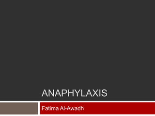 ANAPHYLAXIS
Fatima Al-Awadh
 