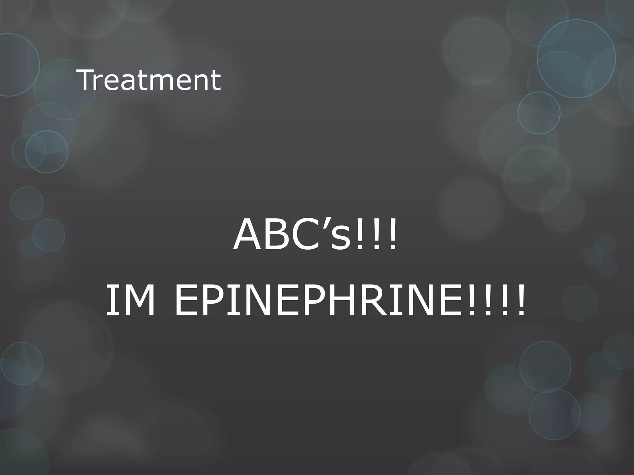 Treatment

ABC’s!!!

IM EPINEPHRINE!!!!

 