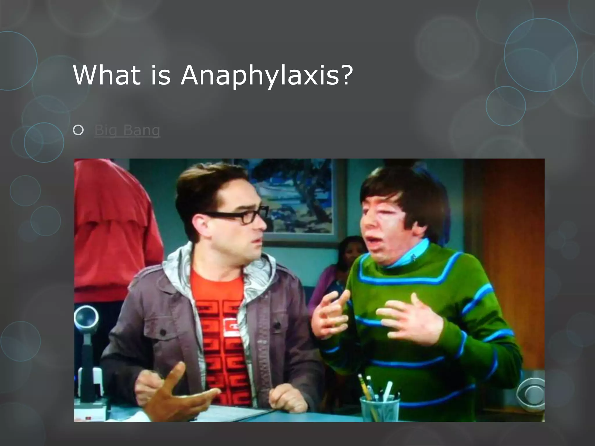 What is Anaphylaxis?
 Big Bang

 