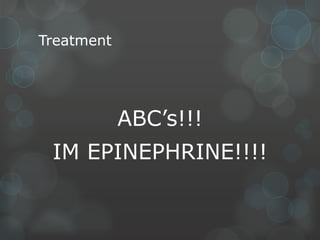 Treatment

ABC’s!!!

IM EPINEPHRINE!!!!

 