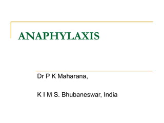 ANAPHYLAXIS
Dr P K Maharana,
K I M S. Bhubaneswar, India
 