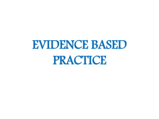 EVIDENCE BASED
PRACTICE
 