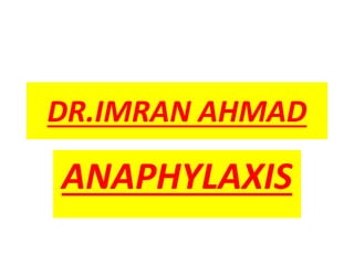 DR.IMRAN AHMAD
ANAPHYLAXIS
 