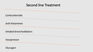 Second line Treatment
Corticosteroids
Anti histamines
Inhaled bronchodilators
Vasopressor
Glucagon
 