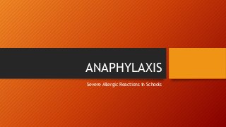 ANAPHYLAXIS
Severe Allergic Reactions in Schools
 