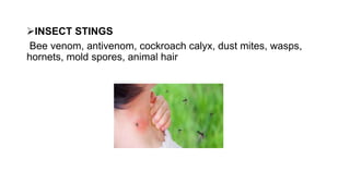 INSECT STINGS
Bee venom, antivenom, cockroach calyx, dust mites, wasps,
hornets, mold spores, animal hair
 