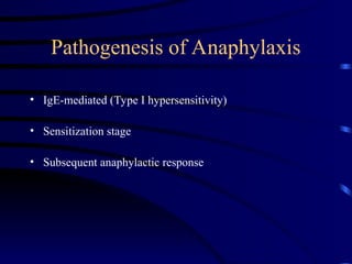 Pathogenesis of Anaphylaxis
• IgE-mediated (Type I hypersensitivity)
• Sensitization stage
• Subsequent anaphylactic response
 