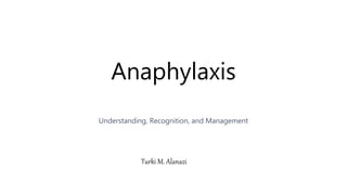 Anaphylaxis
Understanding, Recognition, and Management
Turki M. Alanazi
 