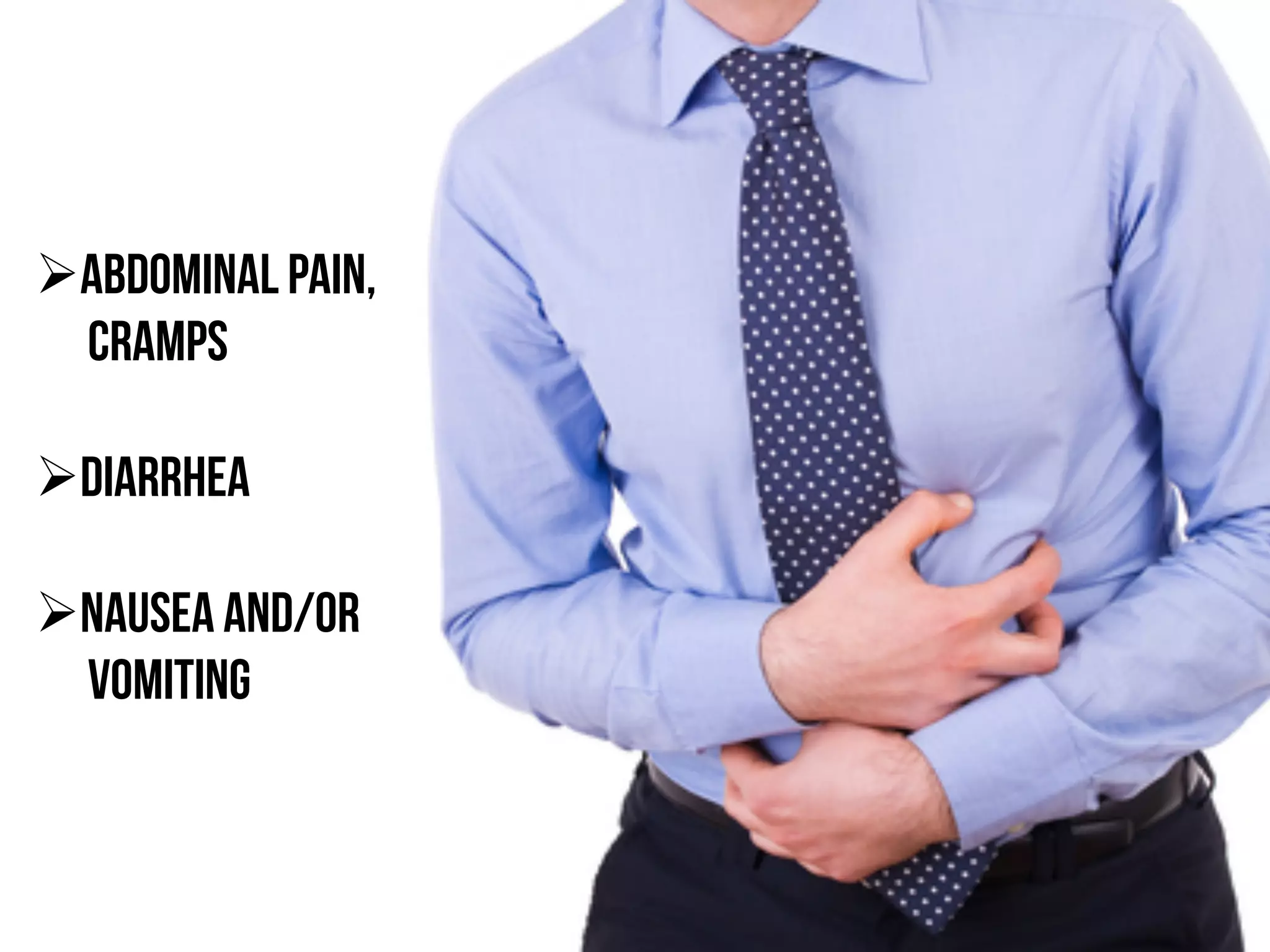 Ø Abdominal pain,
Cramps
Ø Diarrhea
Ø Nausea and/or
vomiting
 