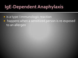  is a type I immunologic reaction
 happens when a sensitized person is re-exposed
to an allergen
 