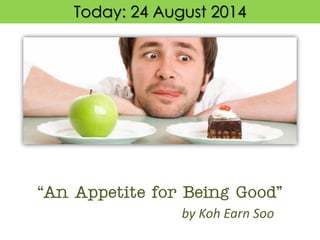 “An Appetite for Being Good” 
1 Peter 2:1-12Today: 24 August 2014 
by KohEarn Soo  