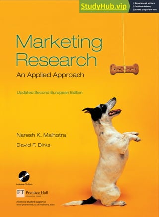 An Applied Approach
Naresh K. Malhotra
David F. Birks
Naresh
K.
Malhotra
David
F.
Birks
An
Applied
Approach
Additional student support at
www.pearsoned.co.uk/
malhotra_euro
Marketing Research
An Applied Approach
Updated Second European Edition
Naresh K. Malhotra and David F. Birks
“This textbook has several strengths. The first one is that it is the most
comprehensive and stringent textbook in marketing research that I
have encountered. The students that have used the text agree that it is
a comprehensive and pedagogically sophisticated text that is a great
guide when it comes to thesis writing and reporting.”
John Larsson, Jonkoping International Business School, Sweden
Updates to this revision include:
New Preface and new chapter on business-
to-business (b2b) marketing.
A CD-Rom containing valuable SNAP and
XSight software to enhance your understanding
of marketing research.
Option at www.pearsoned.co.uk/malhotra_euro
to match nine full Harvard Business School
case studies, complete with teaching notes
and accompanying questions, to the text.
“The entire text is very clearly structured and takes students very logically through the approaches, concepts,
techniques and methods of analysis required for effective marketing research.”
Malcolm Kirkup, University of Birmingham Business School
“The strengths of the book lie in its extremely thorough and comprehensive coverage of techniques. For this, it
is an excellent reference book. The use of numerous examples is also an excellent feature, as are the summary
sections and references provided. I would not single out any particular chapter or section as especially strong:
the quality is consistent throughout.”
David Bennison, Manchester Metropolitan University
Written for students studying market research at both undergraduate and postgraduate levels, Marketing Research:
An Applied Approach provides a comprehensive and authoritative commentary on this increasingly important subject.
Dr Naresh K. Malhotra is Regents’ Professor,
DuPree College of Management, Georgia Institute
of Technology. In addition to teaching marketing
research he has consulted for business, non-profit
and government organisations in the United States
and around the world.
Dr David F. Birks is the Projects Manager and
Senior Lecturer in Marketing at the Institute for
Entrepreneurship, School of Management, University
of Southampton. In addition to teaching marketing
research and management research he has conducted
research on behalf of a wide range of business,
non-profit and social ventures in the UK and Europe.
Additional student support at
www.pearsoned.co.uk/malhotra_euro
Marketing
Research
Updated Second European Edition
Updated
Second
European
Edition
Includes CD-Rom
www.pearson-books.com
An imprint of
0273695304_COVER 26/5/05 4:20 pm Page 1
 