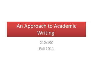 An Approach to Academic Writing	 212:190 Fall 2011 