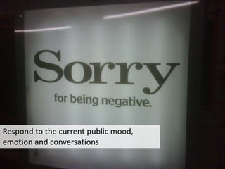 8Respond to the current public mood, emotion and conversations