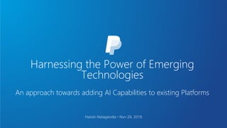 Harnessing the Power of Emerging
Technologies
An approach towards adding AI Capabilities to existing Platforms
 