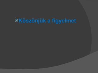 Köszönjük a figyelmet 