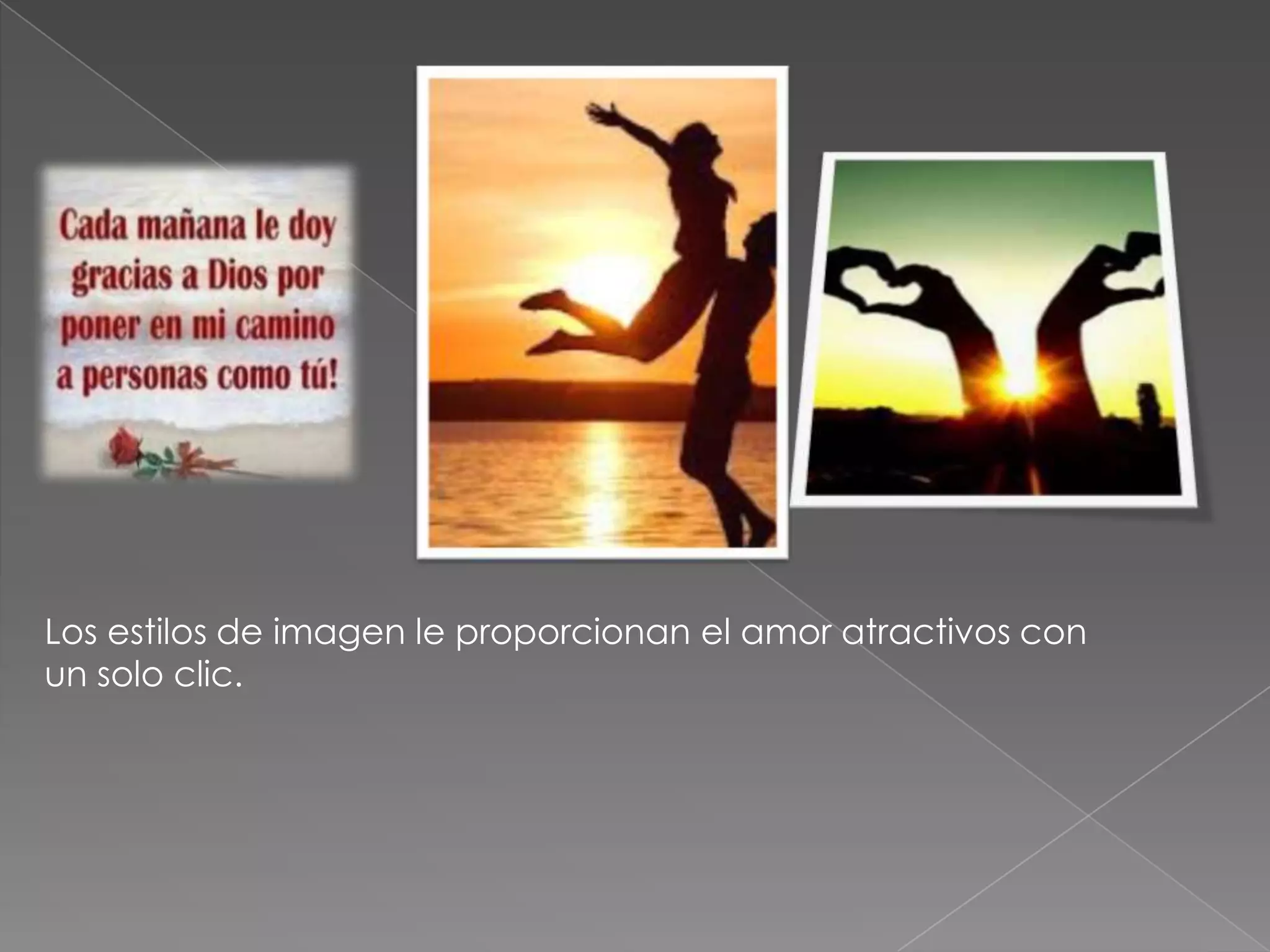 Los estilos de imagen le proporcionan el amor atractivos con
un solo clic.