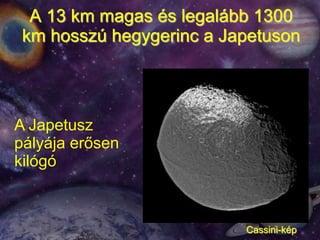 A 13 km magas és legalább 1300 km hosszú hegygerinc a Japetuson <br />A Japetusz pályája erősen kilógó<br />Cassini-kép<br />